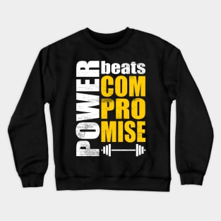 Power Beats Compromise Crewneck Sweatshirt